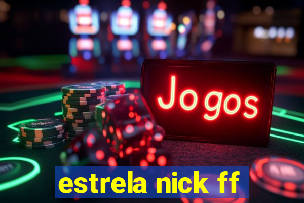 estrela nick ff